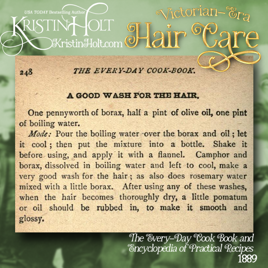 Kristin holt | Victorian-era Hair Care. "A Good Wash for the Hair," including borax, olive oil, and boiling water. Recipe from The Every-Day Cook Book and Encyclopedia of Practical Recipes, published 1889.