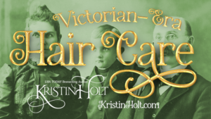 Kristin Holt | Victorian-Era Hair Care