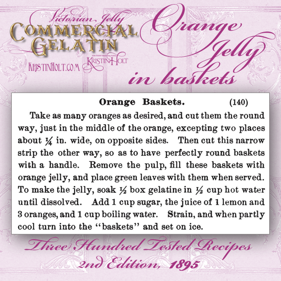 Kristin Holt | Victorian Jelly: Commercial Gelatin. Orange Jelly in Baskets from 300 Tested Recipes, 1895.