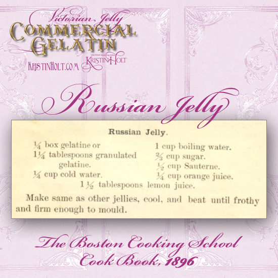 Kristin Holt | Victorian Jelly: Commercial Gelatin. Russian Jelly recipe from The Boston Cooking School Cook Book, 1896.