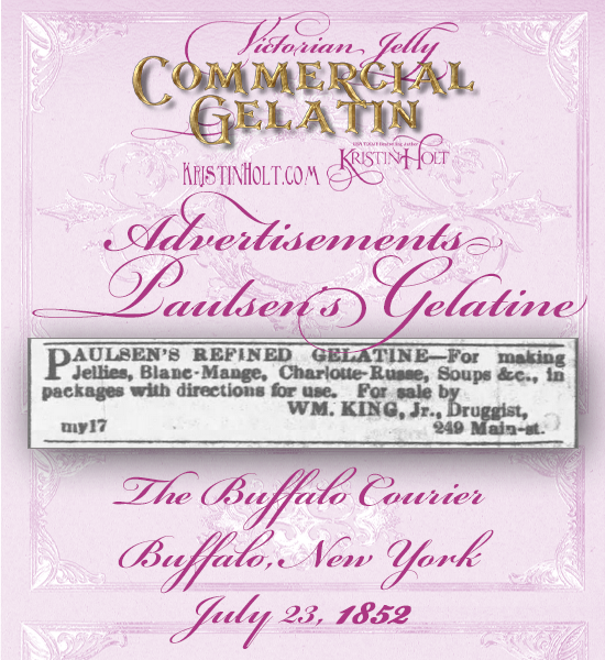 Kristin Holt | Victorian Jelly: Commercial Gelatin. Paulsen's Gelatine advertises in The Buffalo Courier of Buffalo, New York. July 23, 1852.