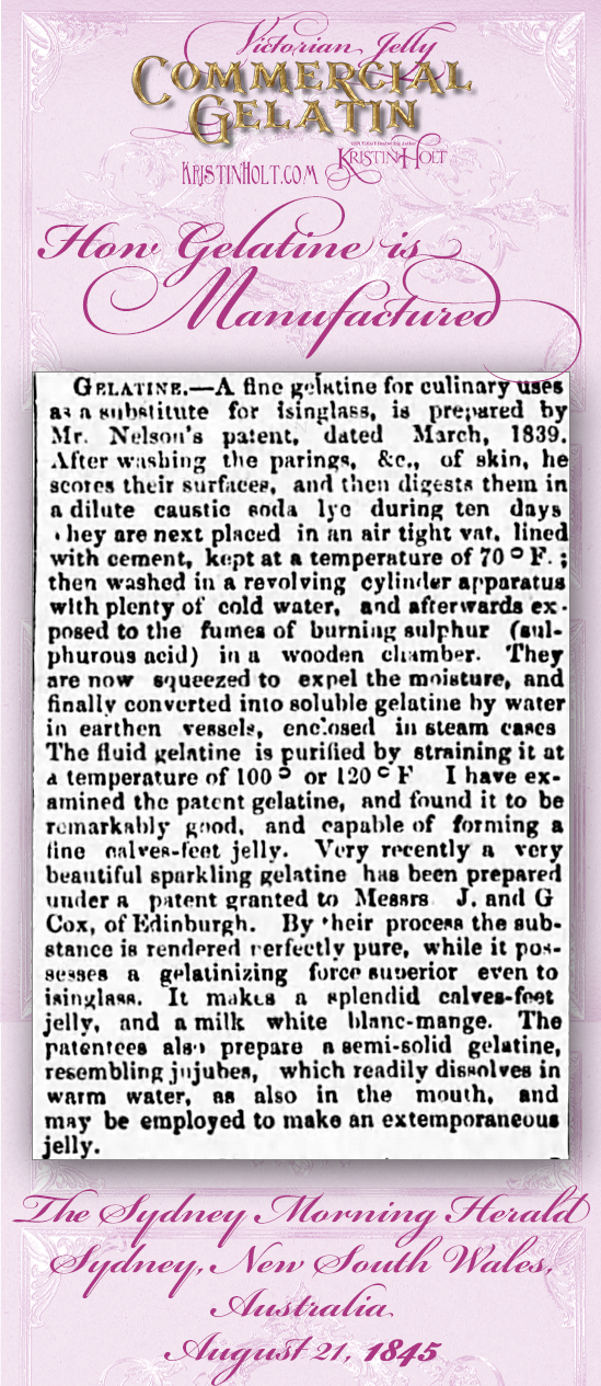 Kristin Holt | Victorian Jelly: Commercial Gelatin. How Gelatin is Manufactured. From the Sydney Morning Herald of Sydney, New South Wales, Australia. Dated August 21, 1845.