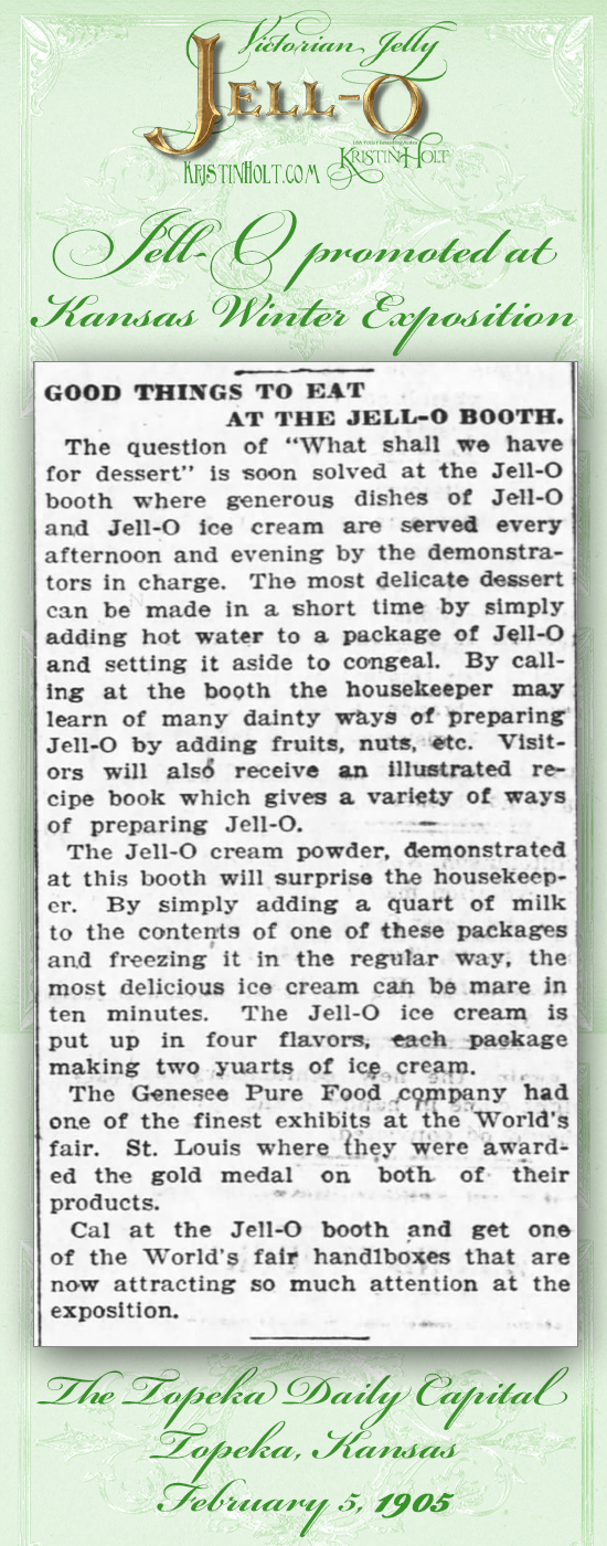 Kristin Holt | Victorian Jelly: Jell-O. Jell-O brand promoted at Kansas Winter Exposition. From The Topeka Daily Capital of Topeka, Kansas on February 5, 1905.