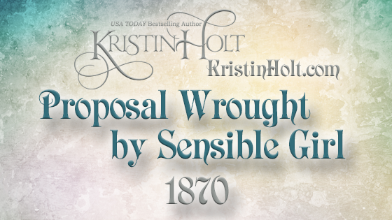 Kristin Holt | Proposal Wrought by Sensible Girl (1870)