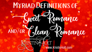 Kristin Holt | Myriad Definitions of "Sweet Romance" and/or "Clean Romance"