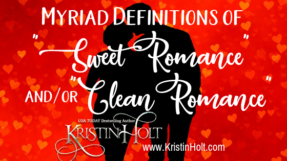 Myriad Definitions of “Sweet Romance” and/or “Clean Romance”