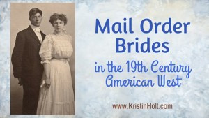 Kristin Holt | Mail Order Brides in the 19th Century American West. Related to Book Review: Hearts West by Chris Enss.