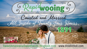 Kristin Holt | Rapid Wooing: Courted and Married All Inside of Twenty-four Hours (1891). Related to Truth in Courtship.