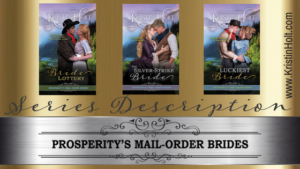 Kristin Holt | Series Image: Prosperity's Mail-Order Brides by USA Today Bestselling Author Kristin Holt. Image contains covers of first three titles in this series: The Bride Lottery, The Silver-Strike Bride, and The Luckiest Bride.