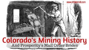 Kristin Holt | Colorado's Mining History, And Prosperity's Mail-Order Brides. Related to Series Description: Prosperity's Mail-Order Brides.