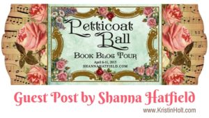 Kristin Holt | Petticoat Ball, Book Blog Tour, Guest Post by Shanna Hatfield Kristin Holt | Petticoat Ball, Book Blog Tour, Guest Post by Shanna Hatfield
