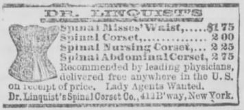 Kristin Holt | Corsets in the Era: Yes, even Maternity Corsets. Image: Advertisement for Dr. Lindquist's Corsets in The Winfield Tribune of Winfield, Kansas on February 4, 1885. Ad lists "Spinal Misses' Waist, Spinal Corset, Spinal Nursing Corset, Spinal Abdominal Corset," each with prices ranging from $1,75 to $2.75. Kristin Holt | Corsets in the Era: Yes, even Maternity Corsets. Image: Advertisement for Dr. Lindquist's Corsets in The Winfield Tribune of Winfield, Kansas on February 4, 1885. Ad lists "Spinal Misses' Waist, Spinal Corset, Spinal Nursing Corset, Spinal Abdominal Corset," each with prices ranging from $1,75 to $2.75.