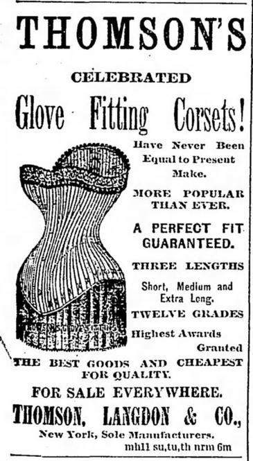 Kristin Holt | Corsets in the Era: Yes, even Maternity Corsets. Thomson's Celebrated Glove Fitting Corsets come in three lengths: short, medium, and Extra Long. Advertised in The Tennessean of Nashville, Tennessee on July 26, 1888.
