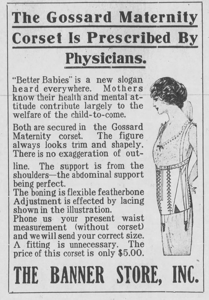 Kristin Holt | Corsets of the Era: Yes, evenKristin Holt | Kristin Holt | Corsets in the Era: Yes, even Maternity Corsets. Advertisement for The Gossard Maternity Corset, as prescribed by physicians. Ad from Staunton Daily Leader of Staunton, Virginia on August 12, 1913.