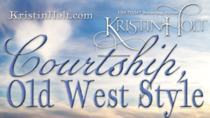 Kristin Holt | Courtship, Old West Style. Related to Common Details of Western Historical Romance that are Historically Incorrect, Part 1.