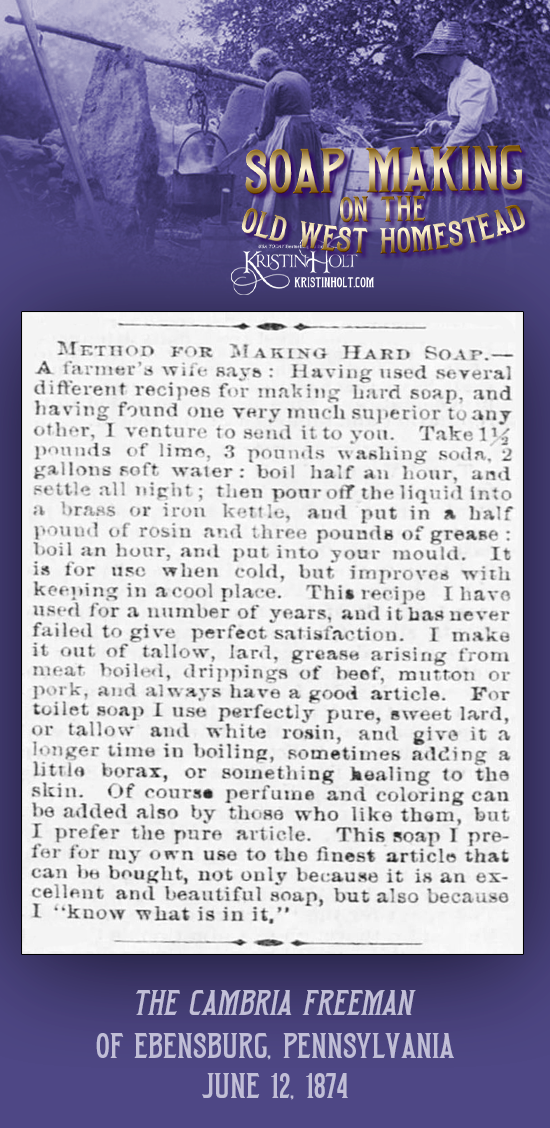 Kristin Holt | Soap Making on the Old West Homestead. "Method for Making Hard Soap" published in The Cambria Freeman of Ebensburg, Pennsylvania on June 12, 1874.