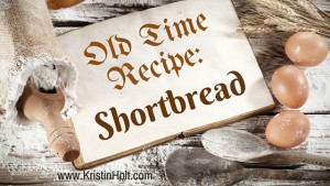 Kristin Holt | Old Time Recipe: Shortbread. Related to Sugar Cookies in Victorian America.