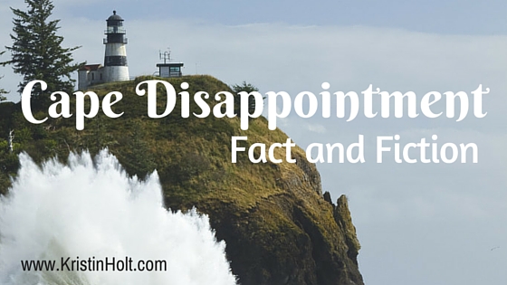 Cape Disappointment: Fact and Fiction