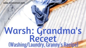 Kristin Holt | Warsh: Grandma's Receet (Washing/Laundry, Granny's Recipe). Related to Victorian Baking: Saleratus, Baking Soda, and Salsoda.