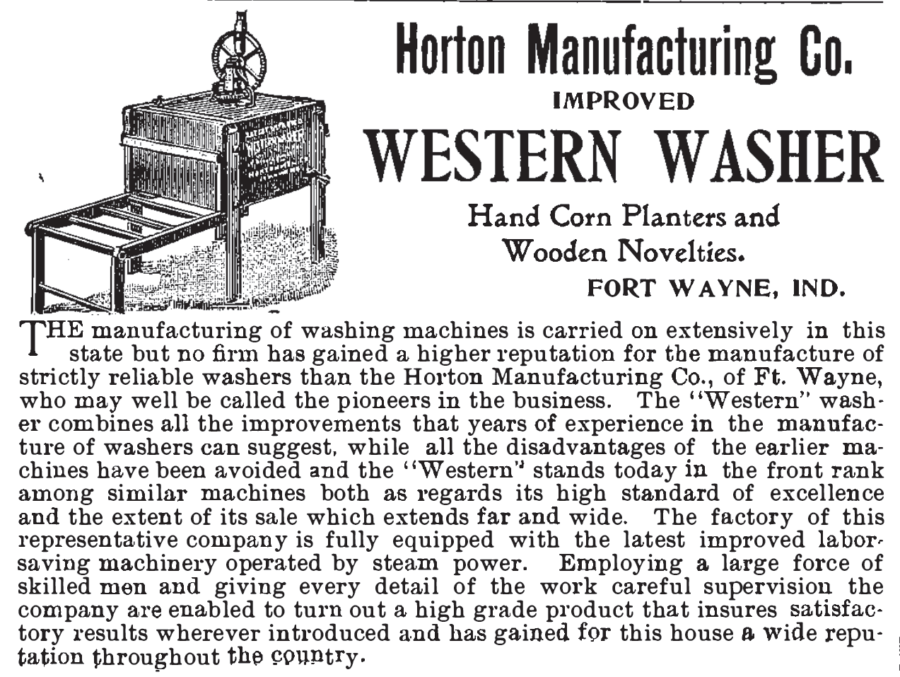 Kristin Holt | 19th Century Washing Machines. Advertisement, Illustrated, for Horton Manufacturing Co. Improved Western Washer, of Fort Wayne, Indiana. Ad published in Fort Wayne Illustrated, 1897.