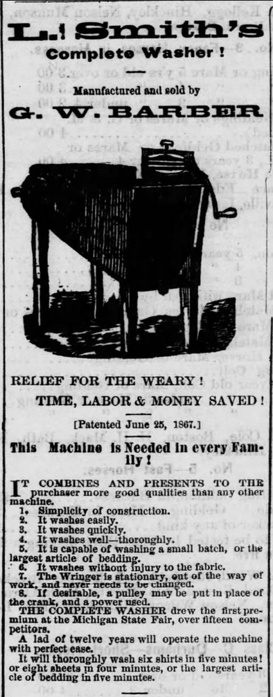 Kristin Holt | 19th Century Washing Machines. L. Smith's Complete Washer! Manufactured and sold by G. W. Barber: "Relief for the weary! Time, Labor & Money Saved! Patented June 25, 1867." The Summit County Beacon of Akron, Ohio on June 11, 1868. Part 1 of 2.