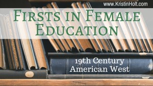 Kristin Holt | Firsts in Female Eudcation. Related to Book Review: The Doctor Wore Petticoats by Chris Enss.