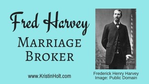 Kristin Holt | Fred Harvey, Marriage Broker. Related to Real Mail-Order Bride Success Stories.
