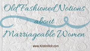 Kristin Holt | Old Fashioned Notions about Marriageable Women. Related to Victorian America: Women Responsible for Domestic Happiness (1860).