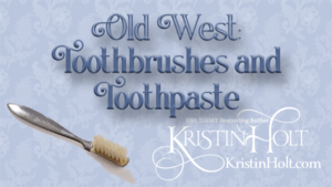 Kristin Holt | Old West: Toothbrushes and Toothpaste