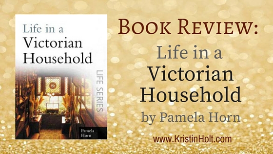 Book Review: Life in a Victorian Household by Pamela Horn