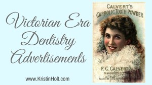Kristin Holt | Victorian Era Dentistry Advertisements. Related to Victorian Mouths ~ Worms or Germs?