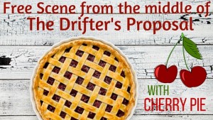 "Free Scene from the middle of The Drifter's Proposal (with cherry pie)" by USA Today Bestselling Author. Related to Book Description: The Drifter's Propsoal.