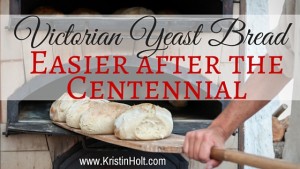 Kristin Holt | Victorian Yeast Bread: Easier After the Centennial by USA Today Bestselling Author Kristin Holt.