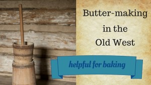 Kristin Holt | Butter-making in the Old West. Related to Victorian America's Oleomargarine.