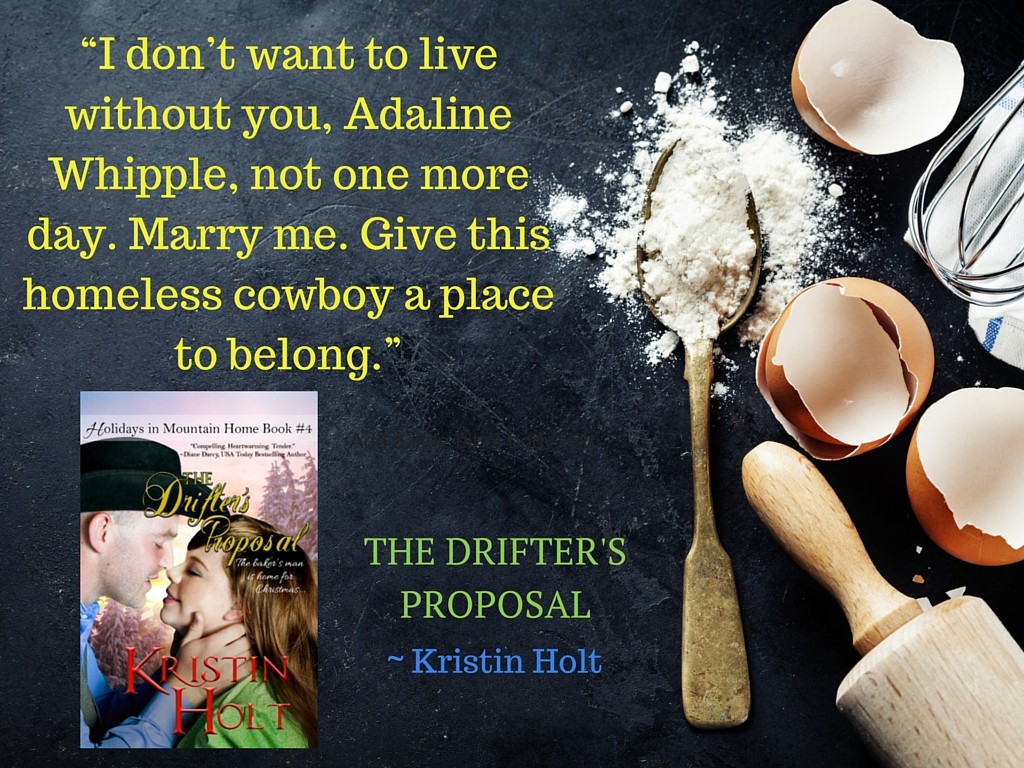 Kristin Holt | Free Scene from the middle of The Drifter's Proposal, with Cherry Pie. "I don't want to live without you, Adaline Whipple, not one more day. Marry me. Give this homeless cowboy a place to belong." From The Drifter's Proposal by USA Today Bestselling Author Kristin Holt