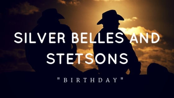 Silver Belles and Stetsons “BIRTHDAY”