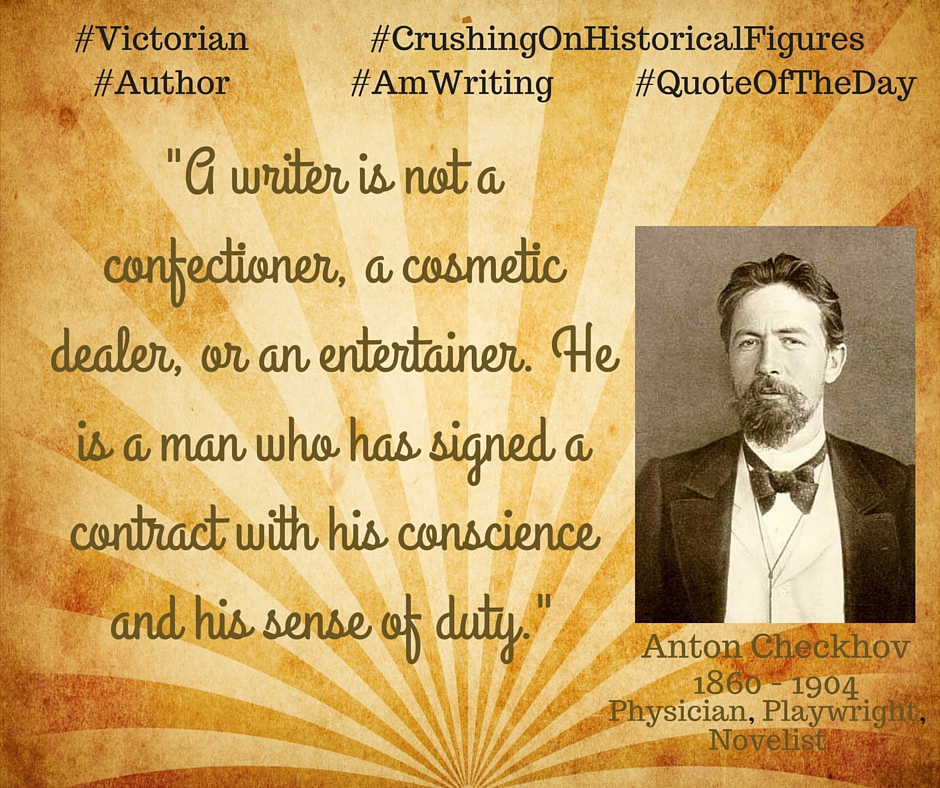 Kristin Holt | "A writer is not a confectioner, a cosmetic dealer, or an entertainer. He is a man who has signed a contract with his conscience and his sense of duty." ~ Anton Checkhov, 1860-1904, Physician, Playwright, Novelist