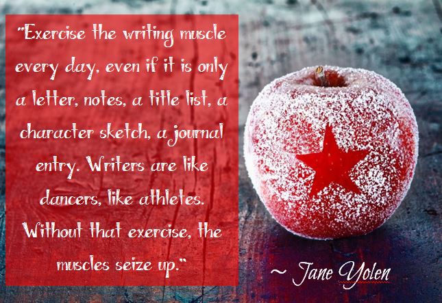 Kristin Holt | Quotes - "Exercise the writing muscle every day, even if it is only a letter, notes, a title list, a character sketch, a journal entry. Writers are like dancers, like athletes. Without exercise, the muscles seize up." ~ Jane Yolen