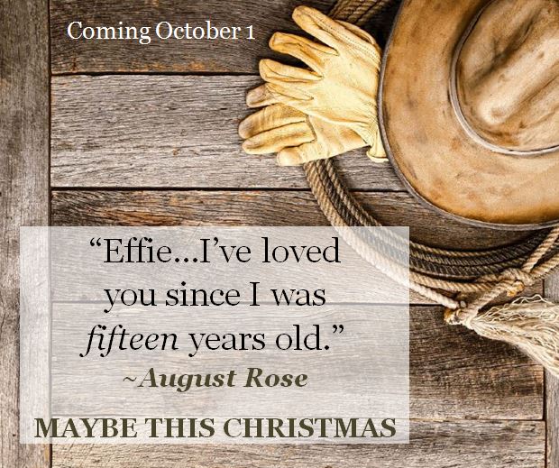 Kristin Holt | Quote from MAYBE THIS CHRISTMAS, "Effie... I've loved you since I was fifteen years old." ~ August Rose