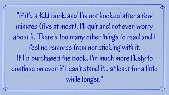 Kristin Holt | What Western Historical Readers Said About Kindle Unlimited WILL Surprise You... "If it's a KU book and I'm not hooked after a few minutes (five at most), I'll quit and not even worry about it. There's too many other things to read and I feel no remorse from not sticking with it. If I'd purchased the book, I'm much more likely to continue on even if I can't stand it... at least for a little while longer."