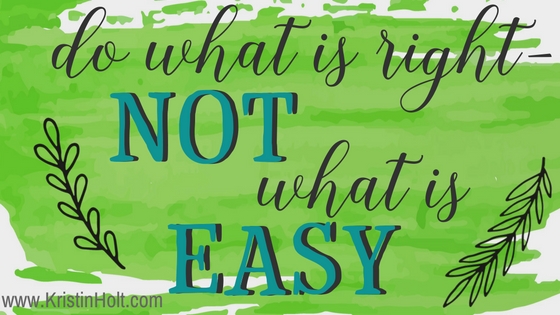 Kristin Holt | Quotes: "Do what is right not what is easy." Unknown.