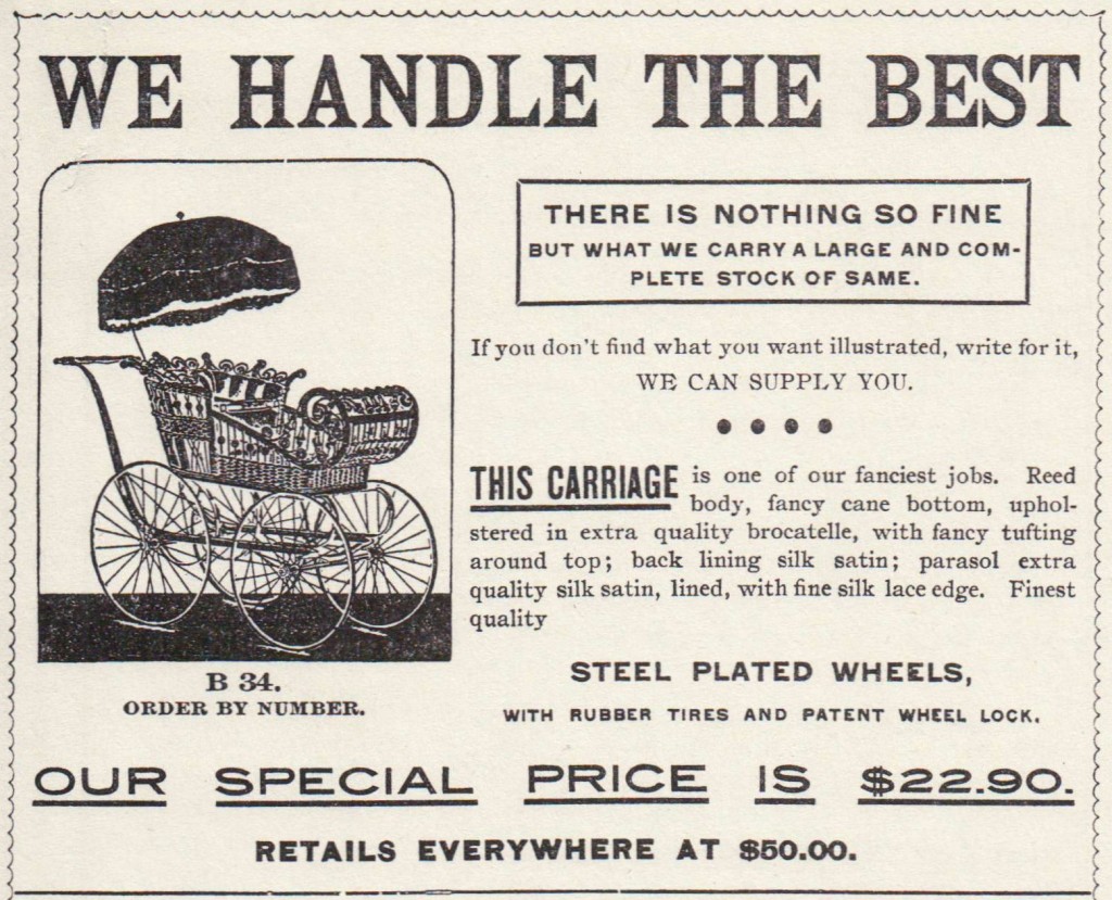 Baby Carriage (one of approximately 16) offered in Sears, Roebuck & Co. Consumer's Guide for 1894, p. 193. Adjusting for inflation, this "special" price of $22.90 is equivalent to $636.11 in the year 2015.