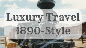 Kristin Holt | Luxury Travel 1890-Style