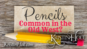 Kristin Holt | Pencils: Common in the Old West?