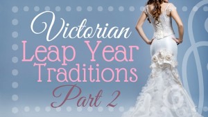 Kristin Holt | Victorian Leap Year Traditions Part 2. Related to How to Attract Men.
