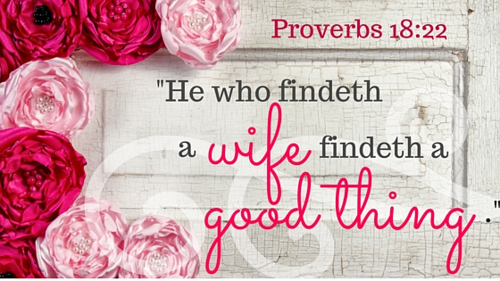 Kristin Holt | "He who findeth a wife findeth a good thing." Proverbs 18:22