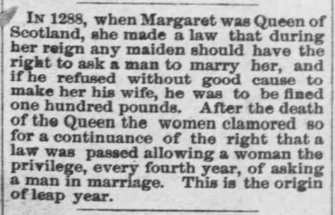 Kristin Holt | Victorian Leap-Year Traditions Part 1. Leap Year Origin explained from 1288, and Margaret Queen of Scots' involvement. Published in The Weekly Kansas Chief of Troy, Kansas on January 21, 1892.