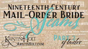 Kristin Holt | Nineteenth Century Mail-Order Bride Scams, Part 2 of 12