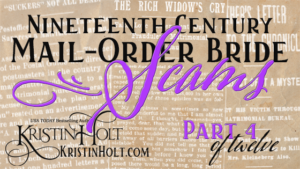 Kristin Holt | Nineteenth Century Mail-Order Bride Scams, Part 4 of 12