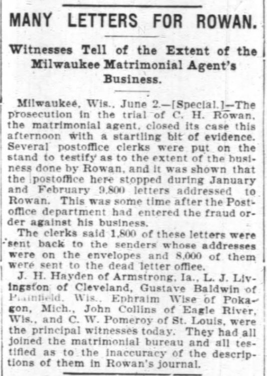 Kristin Holt | Nineteenth Century Mail-Order Bride SCAMS, Part 11. "The postoffice here stopped 9,800 letters addressed to Rowan. This was some time after the Postoffice department had entered the fraud order against his business." From Chicago Daily Tribune on June 3, 1899.